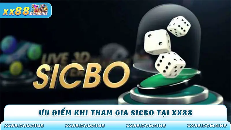 Ưu điểm khi tham gia sicbo tại XX88 